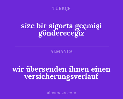 size bir sigorta geçmişi göndereceğiz - wir übersenden ihnen einen versicherungsverlauf