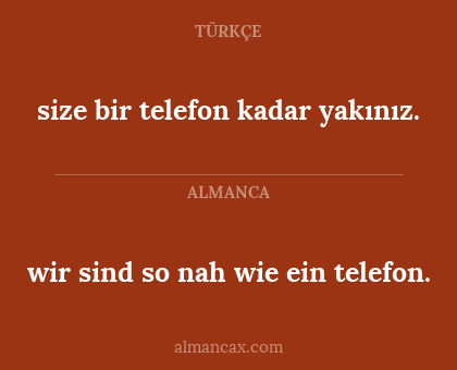 wir sind so nah wie ein telefon. - size bir telefon kadar yakınız.