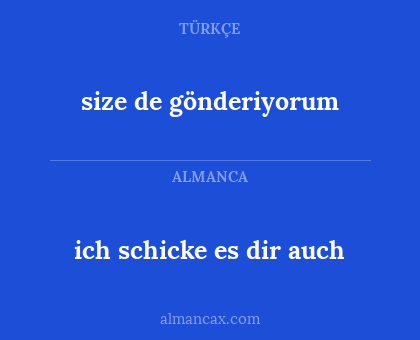 size de gönderiyorum - ich schicke es dir auch