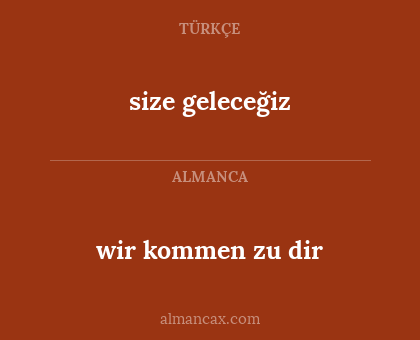 size geleceğiz - wir kommen zu dir