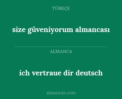 ich vertraue dir deutsch - size güveniyorum almancası