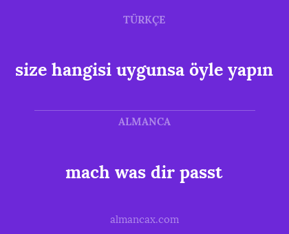 mach was dir passt - size hangisi uygunsa öyle yapın