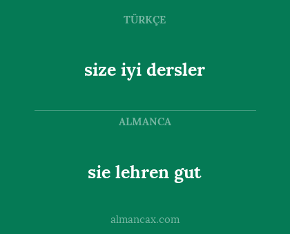 sie lehren gut - size iyi dersler
