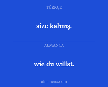 wie du willst. - size kalmış.