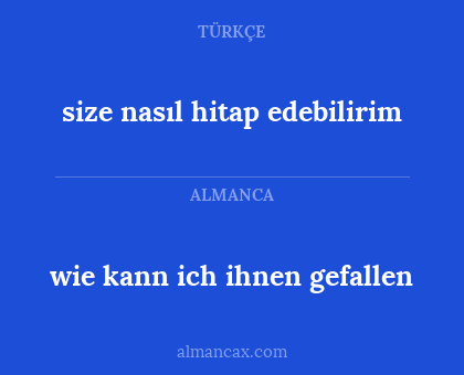 size nasıl hitap edebilirim - wie kann ich ihnen gefallen