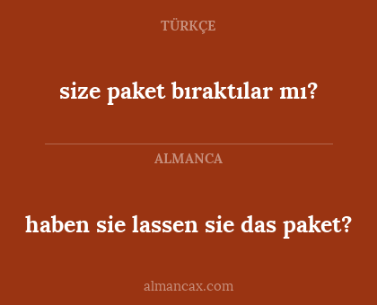 size paket bıraktılar mı? - haben sie lassen sie das paket?
