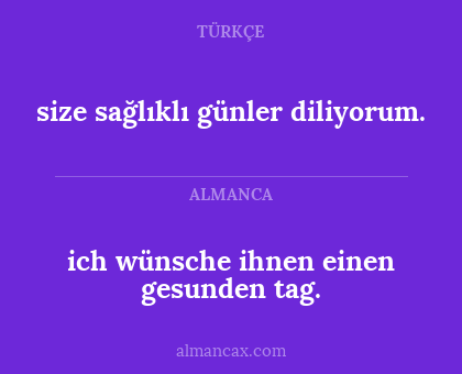 ich wünsche ihnen einen gesunden tag. - size sağlıklı günler diliyorum.