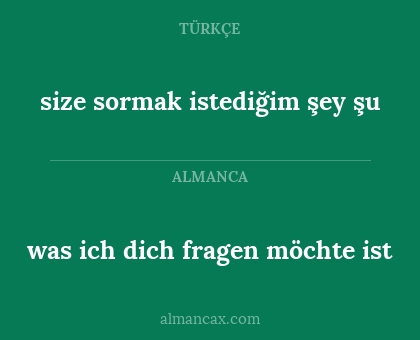 size sormak istediğim şey şu - was ich dich fragen möchte ist