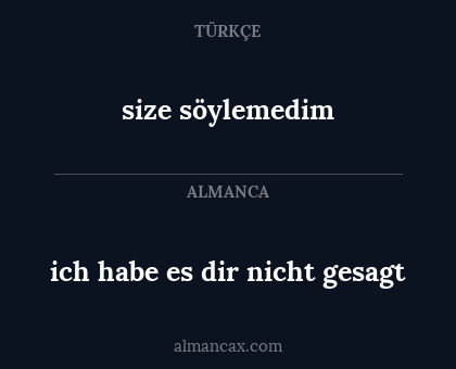 size söylemedim - ich habe es dir nicht gesagt
