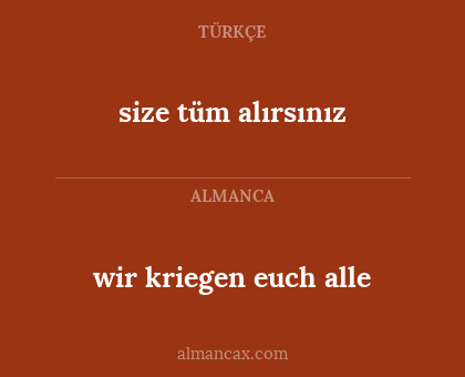 size tüm alırsınız - wir kriegen euch alle