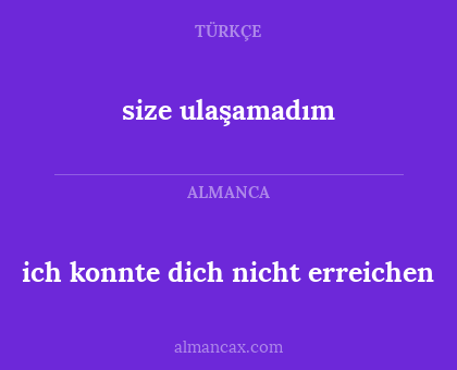 size ulaşamadım - ich konnte dich nicht erreichen
