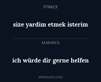 ich würde dir gerne helfen - size yardim etmek isterim