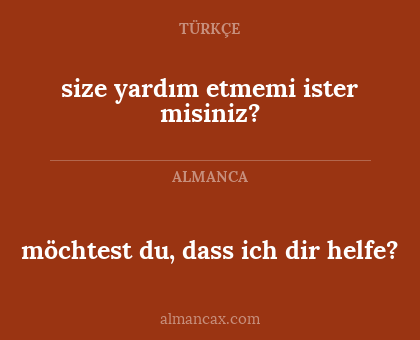 size yardım etmemi ister misiniz? - möchtest du, dass ich dir helfe?