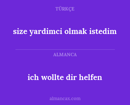 ich wollte dir helfen - size yardimci olmak istedim