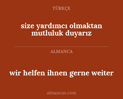 wir helfen ihnen gerne weiter - size yardımcı olmaktan mutluluk duyarız