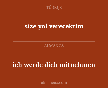 ich werde dich mitnehmen - size yol verecektim