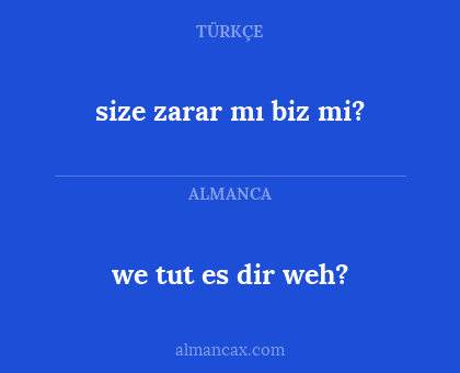 size zarar mı biz mi? - we tut es dir weh?