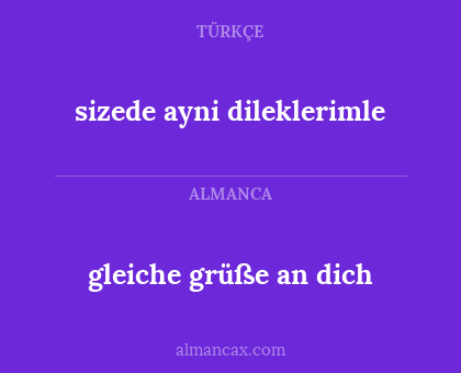 gleiche grüße an dich - sizede ayni dileklerimle