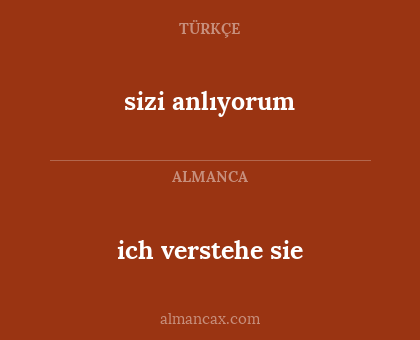 sizi anlıyorum - ich verstehe sie