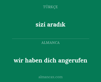 sizi aradık - wir haben dich angerufen
