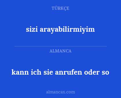 kann ich sie anrufen oder so - sizi arayabilirmiyim