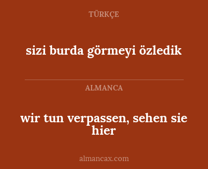 sizi burda görmeyi özledik - wir tun verpassen, sehen sie hier