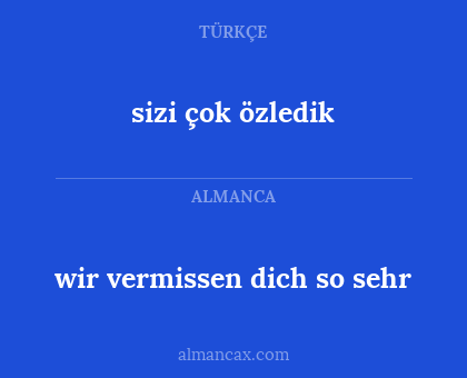 sizi çok özledik - wir vermissen dich so sehr