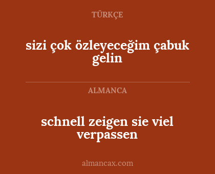 sizi çok özleyeceğim çabuk gelin - schnell zeigen sie viel verpassen