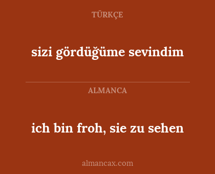 ich bin froh, sie zu sehen - sizi gördüğüme sevindim