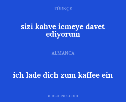 ich lade dich zum kaffee ein - sizi kahve icmeye davet ediyorum