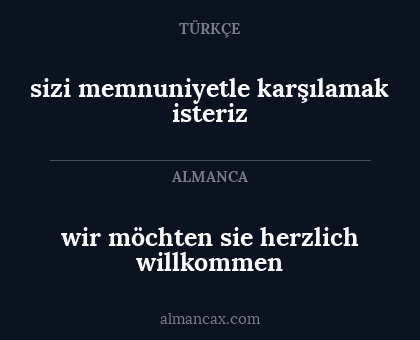 sizi memnuniyetle karşılamak isteriz - wir möchten sie herzlich willkommen