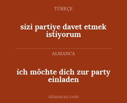 ich möchte dich zur party einladen - sizi partiye davet etmek istiyorum