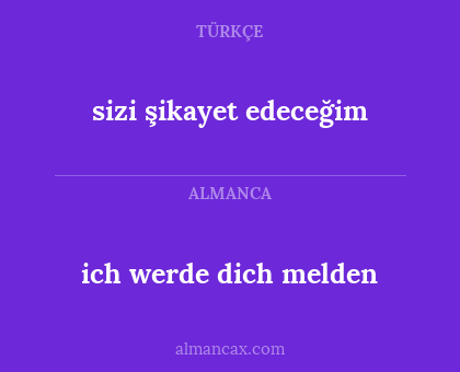 sizi şikayet edeceğim - ich werde dich melden
