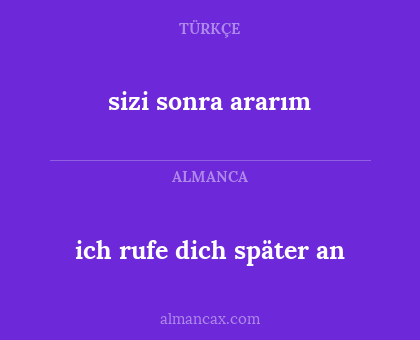 sizi sonra ararım - ich rufe dich später an