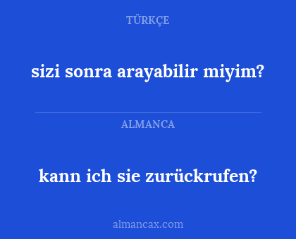kann ich sie zurückrufen? - sizi sonra arayabilir miyim?