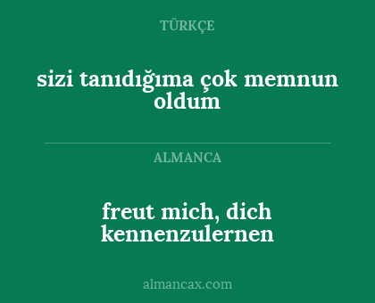 sizi tanıdığıma çok memnun oldum - freut mich, dich kennenzulernen