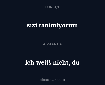 sizi tanimiyorum - ich weiß nicht, du