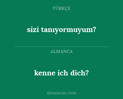 kenne ich dich? - sizi tanıyormuyum?