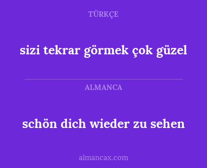 schön dich wieder zu sehen - sizi tekrar görmek çok güzel