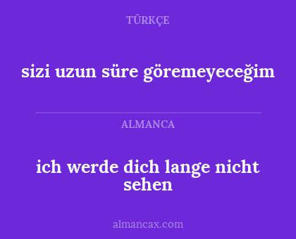 ich werde dich lange nicht sehen - sizi uzun süre göremeyeceğim