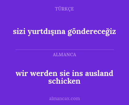 wir werden sie ins ausland schicken - sizi yurtdışına göndereceğiz
