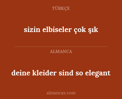 sizin elbiseler çok şık - deine kleider sind so elegant