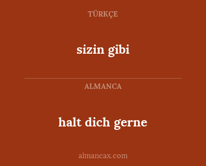 halt dich gerne - sizin gibi