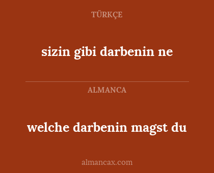 welche darbenin magst du - sizin gibi darbenin ne