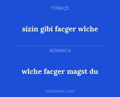 wlche facger magst du - sizin gibi facger wlche