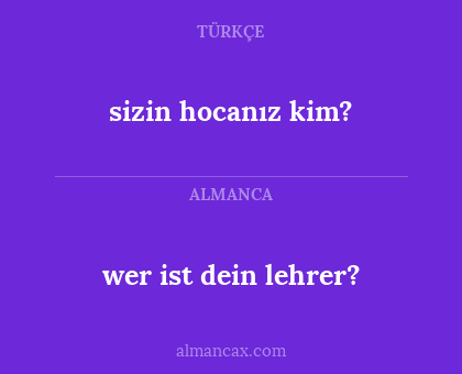 sizin hocanız kim? - wer ist dein lehrer?