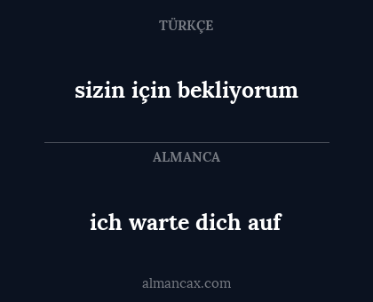 ich warte dich auf - sizin için bekliyorum