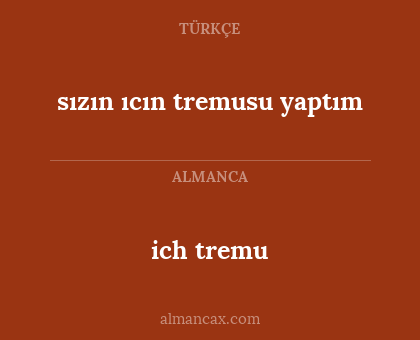 ich tremu - sızın ıcın tremusu yaptım