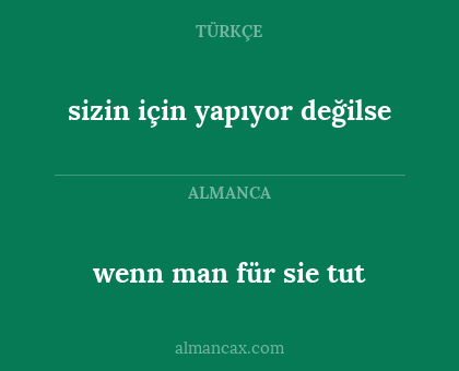 wenn man für sie tut - sizin için yapıyor değilse