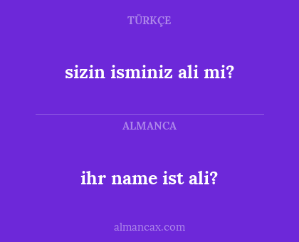 ihr name ist ali? - sizin isminiz ali mi?